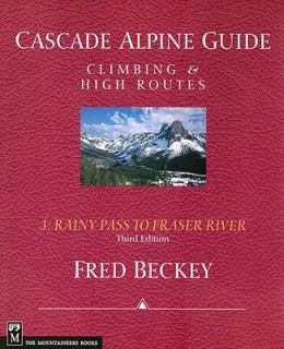 Cascade Alpine Guide, 3rd Edition Vol. 3 Rainy Pass to Fraser River by 