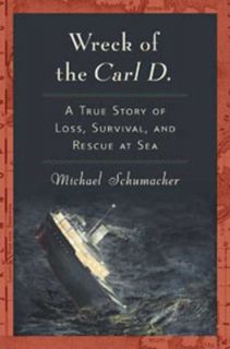 The Wreck of the Carl D. A True Story of Loss, Survival, and Rescue at 