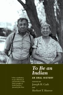   Be an Indian An Oral History by Joseph H. Cash 1995, Paperback