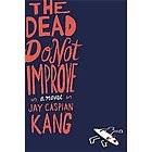   Dead Do Not Improve A Novel by Jay Caspian Kang 2012, Hardcover