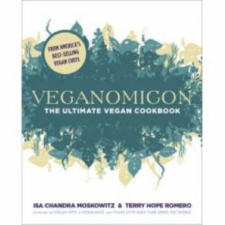 Veganomicon The Ultimate Vegan Cookbook by Isa Chandra Moskowitz and 
