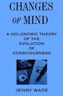 Changes of Mind A Holonomic Theory of the Evolution of Consciousness 