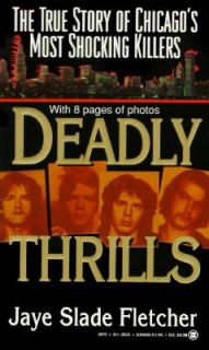 Deadly Thrills The True Story of Chicagos Most Shocking Killers by 