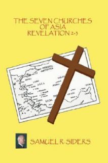 The Seven Churches of Asia Revelation 2 3 by Samuel R. Siders 2007 