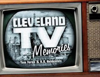 Cleveland T. V. Memories by R. D. Heldenfels and Tom Feran 1999 