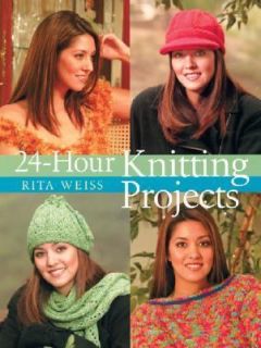 24 Hour Knitting Projects by Rita Weiss 2005, Hardcover