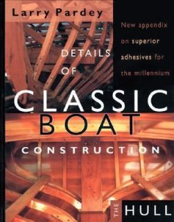 Details of Classic Boat Construction The Hull by Larry Pardey 2001 