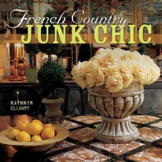 French Country Junk Chic by Kathryn Elliott 2003, Hardcover