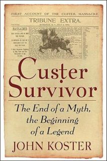 Custer Survivior The End of a Myth, the Beginning of a Legend by John 
