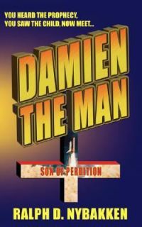 Damien the Man The Son of Perdition by Ralph D. Nybakke 2007 