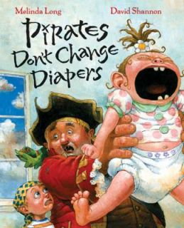 Pirates Dont Change Diapers by Melinda Long 2007, Hardcover