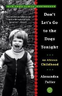 Dont Lets Go to the Dogs Tonight An African Childhood by Alexandra 