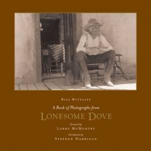 Book of Photographs from Lonesome Dove by Bill Wittliff 2007 