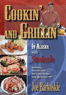 Cookin and Grillin in Alaska with SmokeeJo Tba by Joe Barkoskie 2007 