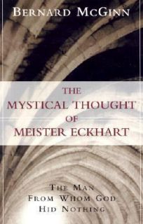 The Mystical Thought of Meister Eckhart The Man from Whom God Hid 