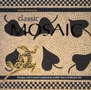   6,000 Years of Mosaic Art by Elaine M. Goodwin 2000, Hardcover