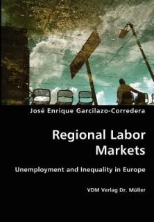 Regional Labor Markets by Jose Enrique Garcilazo Corredera 2007 