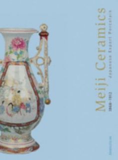 Meiji Ceramics Japanese Export Porcelain, 1869 1912 by Gisela Jahn 