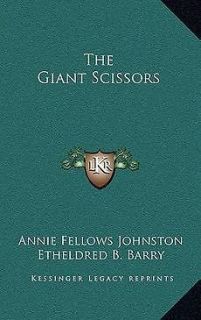 The Giant Scissors NEW by Annie Fellows Johnston