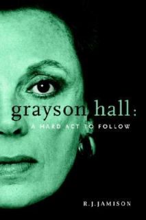 Grayson Hall A Hard Act to Follow A Hard Act to Follow by R. J 