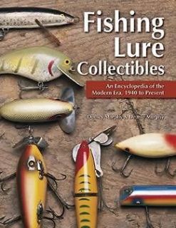 Fishing Lure Collectibles  An Encyclopedia of the Modern Era, 1940 to 