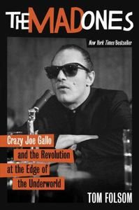 The Mad Ones Crazy Joe Gallo and the Revolution at the Edge of the 