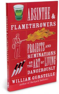   Absinthe & Flamethrowers A Guide to Living Dangerously