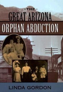   Great Arizona Orphan Abduction by Linda Gordon 1999, Hardcover