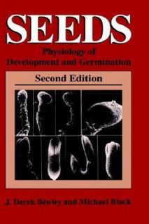 Seeds Physiology of Development and Germination by J. Derek Bewley and 