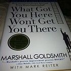   What Got You Here Wont Get You There by Marshall Goldsmith (2007) NEW