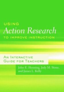 Using Action Research to Improve Instruction by John E. Henning, James 