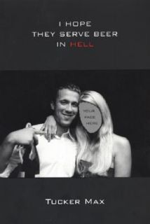 Hope They Serve Beer in Hell by Tucker Max 2006, Paperback