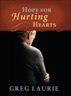 Hope for Hurting Hearts by Greg Laurie 2010, Hardcover