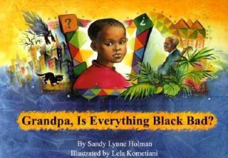 Grandpa, Is Everything Black Bad by Sandy Lynne Holman 1998, Hardcover 
