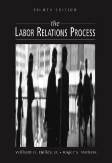 The Labor Relations Process by William H. Holley, Roger S. Wolters and 