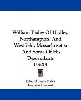 William Pixley of Hadley, Northampton, and Westfield, Massachusetts 