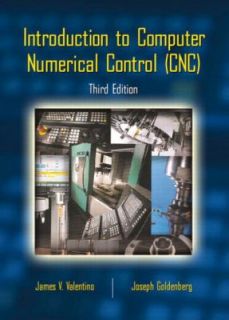 Introduction to Computer Numerical Control CNC by James Valentino and 