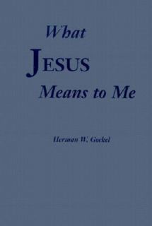 What Jesus Means to Me by Herman W. Gockel 1968, Hardcover