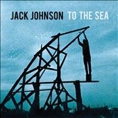 To the Sea Digipak by Jack Johnson CD, May 2010, Universal Republic 