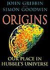 Origins  Our Place in Hubbles Universe by Simon Goodwin and John 