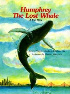 Humphrey, the Lost Whale A True Story by Wendy Tokuda and Richard Hall 
