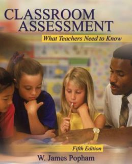 Classroom Assessment What Teachers Need to Know by W. James Popham 