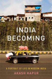 India Becoming A Portrait of Life in Modern India by Akash Kapur 2013 