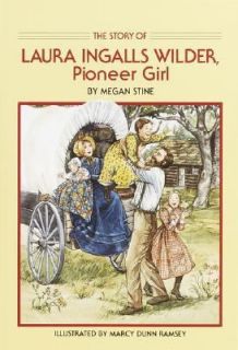 Story of Laura Ingalls Wilder Pioneer Girl by Megan Stine, Marcy Dunn 