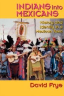 Indians into Mexicans History and Identity in a Mexican Town by David 