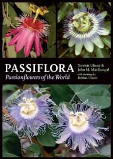 Passiflora Passionflowers of the World by Torsten Ulmer, John M 
