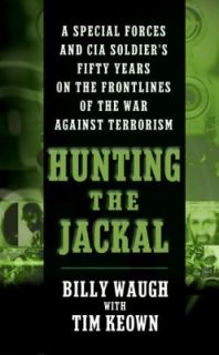 Hunting the Jackal A Special Forces and CIA Ground Soldiers Fifty 