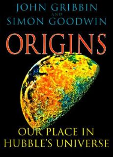 Origins Our Place in Hubbles Universe by Simon Goodwin and John 