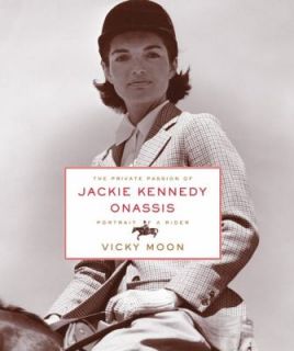 The Private Passion of Jackie Kennedy Onassis Portrait of a Rider by 