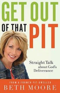   of That Pit: Straight Talk About Gods Deliverance by Beth Moore